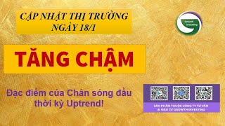 Chứng khoán hôm nay | 18/1- TĂNG CHẬM | Đặc điểm của Chân sóng đầu thời kỳ Uptrend!