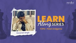 LEARN ALONG SERIES (Pawn Endgame),  A Free Online Masterclass by Premier Chess Academy