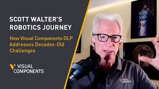 Scott Walter's Robotics Journey - How Visual Components OLP Addresses Decades-Old Challenges