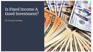 Is Fixed Income Investment A Good Investment Now?