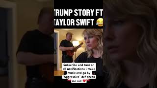 Trump "Story" FT Taylor Swift