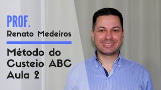 Contabilidade de Custos - Método do Custeio ABC - Aula 2