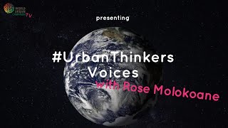 #TheCityWeNeed #UrbanThinkers Voices with Rose Molokoane / Shack / Slum Dwellers International