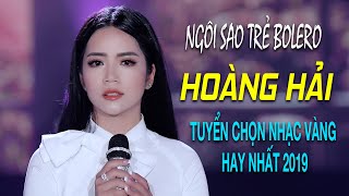 Tuyển Chọn Nhạc Vàng Hải Ngoại Hay Nhất 2019 - Thần Tượng Bolero Hoàng Hải | LK Ai Cho Tôi Tình Yêu