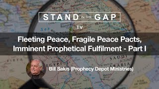 Stand in the Gap TV: Fleeting Peace, Fragile Peace Pacts, Imminent Prophetical Fulfilment - Part I