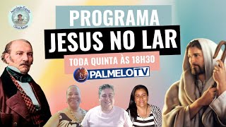 Programa Jesus no Lar Nº 165 - À Luz da Doutrina Espírita - Toda Quinta às 18h30