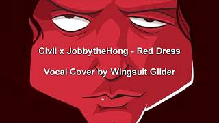 CIVIL X JobbytheHong - Red Dress (Vocal Cover by Wingsuit Glider)