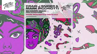 Craig J Snider & Mark Picchiotti - So Damn Good (feat. Katie Bates) [Mark Picchiotti's 'Disco Mix']