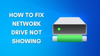 How To Fix Network Drive Not Showing on Windows 11 / 10