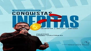 CONQUISTAS INÉDITAS | PR. FABIO COUTINHO | 19:30 | 30/10/2024