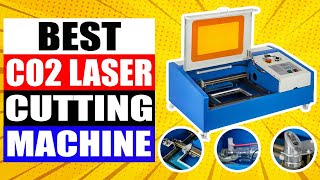 TOP 5 Best CO2 Laser Cutting Machine Review in 2024