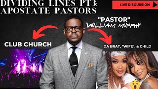 Dividing Lines PT3: Apostate Pastors feat. William Murphy