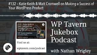 #132 – Katie Keith & Matt Cromwell on Making a Success of Your WordPress Product