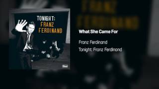 Franz Ferdinand - What She Came For | Tonight: Franz Ferdinand