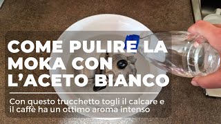 Come pulire la MOKA con l'ACETO BIANCO