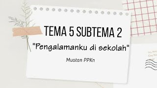 Muatan PPKn Tema 5 "Pengalamanku" Subtema 2