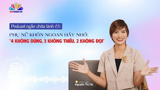 Podcast #05: Phụ nữ KHÔN NGOAN hãy nhớ những điều này | Chuỗi podcast chữa lành