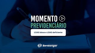 Momento Previdenciário: LOAS idoso e LOAS deficiente