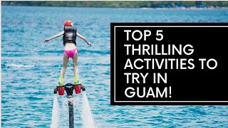 Top 5 Thrilling Activities To Try In Guam