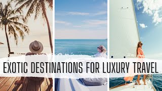 Exotic Destinations for Luxury Travel Enthusiasts