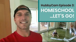 HubbyCam Episode 3: HOMESCHOOL Let's Go!