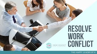 Resolve Work Conflict in Your Favor - The Happy Leader EP11