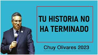 Chuy olivares 2023 - Tu Historia No Ha Terminado