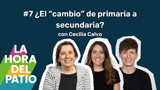 ¿El “cambio” de primaria a secundaria? Con Cecilia Calvo - La hora del patio #7