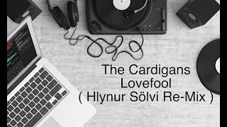 The Cardigans - Lovefool ( Hlynur Sölvi Re-Mix )