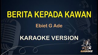 BERITA KEPADA KAWAN KARAOKE || Ebiet G Ade ( Karaoke Dangdut ) Nostalgia || Koplo HD Audio