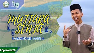 Mutiara Senja Ramadhan 1444 H. | Episode 20 - Oleh Akhi Ahmad Setiawan