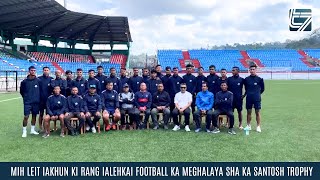 MIH LEIT IAKHUN KI RANG IALEHKAI FOOTBALL KA MEGHALAYA SHA KA SANTOSH TROPHY