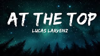 Lucas Larvenz - At The Top (Lyrics) feat. Ru [7clouds Release] | 1hour Lyrics