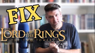 Fix the Lord of the Rings The Two Towers