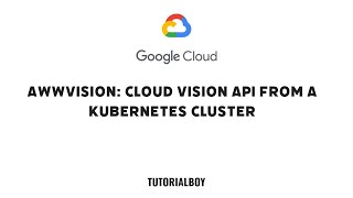 Awwvision: Cloud Vision API from a Kubernetes Cluster || GSP066 || #cloudskillsboost #qwiklabs