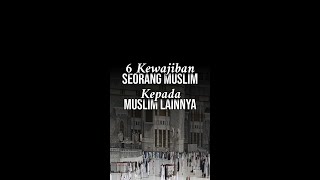 6 Kewajiban seorang Muslim Kepada Muslim Lainnya