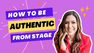 How To Be Authentic From Stage