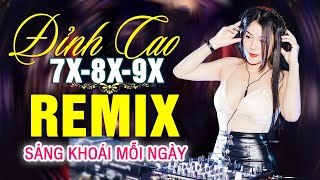 LK NHẠC TRẺ REMIX 7X 8X 9X MỚI NHẤT - NHẠC SÀN VŨ TRƯỜNG DJ MAX PHÊ - 100% Sảng Khoái Mỗi Ngày