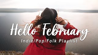 Hello February | Songs to start a perfect new month | Indie/Pop/Folk/Acoustic playlist