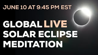 June 10 Solar Eclipse Global Live Meditation