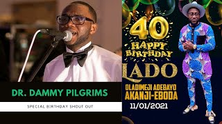 Dr  Dammy Pilgrims - Special birthday Shout out for Mr. LADO Eboda