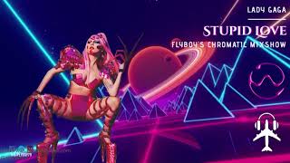 Lady Gaga - Stupid Love (FlyBoy's Chromatic Mixshow)