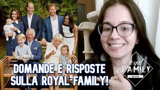 Q&A ROYAL FAMILY: rispondo alle vostre domande sulla famiglia reale inglese