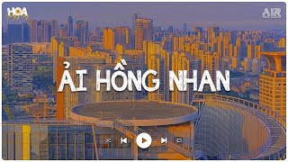 Nhân Gian Thì Trăm Vạn Người Sao Ta Chỉ Say Một Người - Ải Hồng Nhan Lofi - Nhạc Lofi Chill 2024