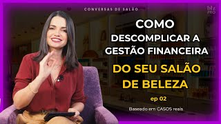 Casos Reais EP 03: Como Simplificar a Gestão Financeira do Seu Salão de Beleza com Dani Venâncio