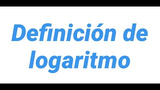 Definición de logaritmo