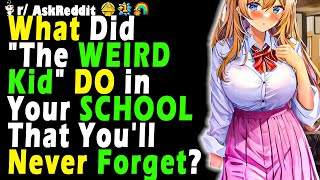 What Did "The WEIRD Kid" DO in Your SCHOOL That You'll Never Forget?