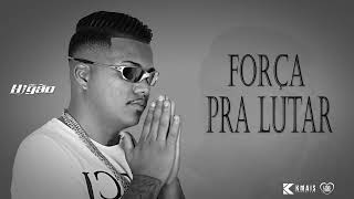 MC Higão - Força Pra Lutar