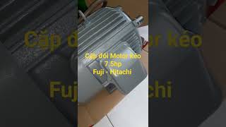 Motor kéo Fuji và Hitachi 7.5hp hoàn hảo 💖 0824.381.349