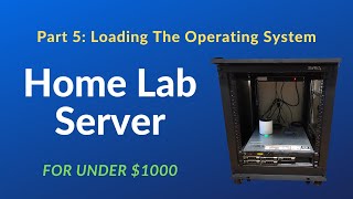 Home Lab Setup Less Than $1000: Part 5 - Loading The OS